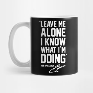 LEAVE ME ALONE I KNOW WHAT I'M DOING For Raikkonen Fans and Formula 1 lovers. Mug